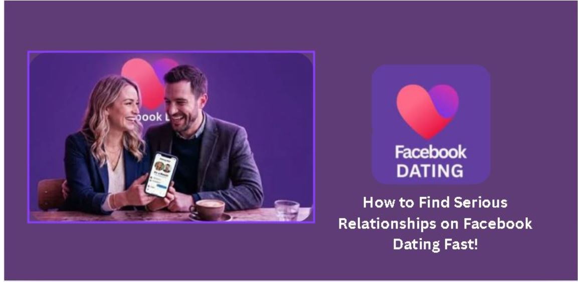 How to Find Serious Relationships on Facebook Dating Fast!